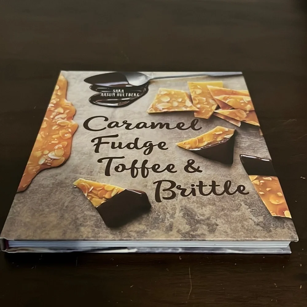Sara Aasum Hultberg Caramel, Fudge, Toffee & Brittle: Secrets of a Confectioner